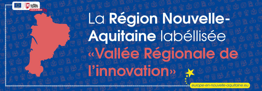 Vallée de l'innovation La Région Nouvelle-Aquitaine a été désignée "vallée de l'innovation"